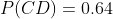 P(CD)=0.64~,~P(AS)=0.28\text{  and  }P(CD~\&~AS)=0.22