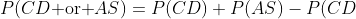 P(CD\text{ or }AS)=P(CD)+P(AS)-P(CD~\&~AS)=0.70