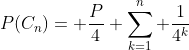 P(C_n)= \frac{P}{4} \sum_{k=1}^{n} \frac{1}{4^k}