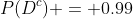 P(D^c) = 0.99