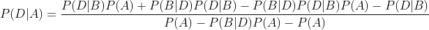 P(D|A)=\frac{P(D|B)P(A)+P(B|D)P(D|B)-P(B|D)P(D|B)P(A)-P(D|B)}{P(A)-P(B|D)P(A)-P(A)}