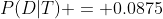 P(D|T) = 0.0875