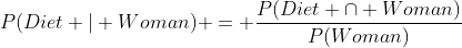 P(Diet | Woman) = \frac{P(Diet \cap Woman)}{P(Woman)}