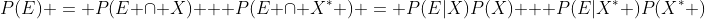 P(E) = P(E \cap X) + P(E \cap X^* ) = P(E|X)P(X) + P(E|X^* )P(X^* )