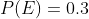 P(E)=0.3