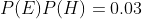 P(E)P(H)=0.03