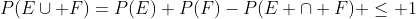 P(E\cup F)=P(E)+P(F)-P(E \cap F) \le 1
