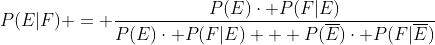 P(E|F) = \frac{P(E)\cdot P(F|E)}{P(E)\cdot P(F|E) + P(\overline{E})\cdot P(F|\overline{E})}