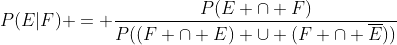P(E|F) = \frac{P(E \cap F)}{P((F \cap E) \cup (F \cap \overline{E}))}