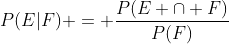 P(E|F) = \frac{P(E \cap F)}{P(F)}