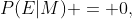 P(E|M) = 0,
