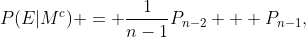 P(E|M^{c}) = \frac{1}{n-1}P_{n-2} + P_{n-1},