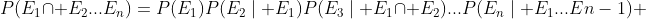 P(E_{1}\cap E_{2}...E_{n})=P(E_{1})P(E_{2}\mid E_{1})P(E_{3}\mid E_{1}\cap E_{2})...P(E_{n}\mid E_{1}...E{n-1}) 