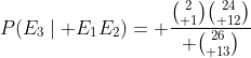P(E_{3}\mid E_{1}E_2)= {{2\choose 1}{24\choose 12}\over {26\choose 13}}