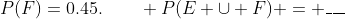 P(F)=0.45.\qquad P(E \cup F) = \_\_\_