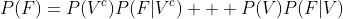 P(F)=P(V^c)P(F|V^c) + P(V)P(F|V)