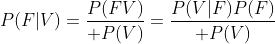 P(F|V)={P(FV)\over P(V)}={P(V|F)P(F)\over P(V)}