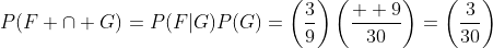 P(F \cap G)=P(F|G)P(G)=\left(\frac{3}{9}\right)\left(\frac{  9}{30}\right)=\left(\frac{3}{30}\right)