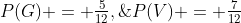 P(G) = \tfrac{5}{12},\;\;P(V) = \tfrac{7}{12}