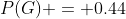 P(G) = 0.44