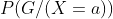 P(G/(X=a))