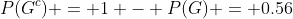 P(G^c) = 1 - P(G) = 0.56