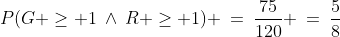 P(G \ge 1\:\wedge\:R \ge 1) \:=\:\frac{75}{120} \:=\:\frac{5}{8}