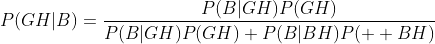 P(GH|B)=\frac{P(B|GH)P(GH)}{P(B|GH)P(GH)+P(B|BH)P(  BH)}