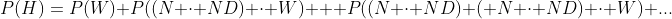 P(H)=P(W)+P((N \cdot ND) \cdot W) + P((N \cdot ND) ( N \cdot ND) \cdot W)+...