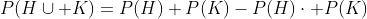 P(H\cup K)=P(H)+P(K)-P(H)\cdot P(K)