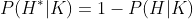 P(H^*|K)=1-P(H|K)
