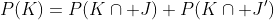P(K)=P(K\cap J)+P(K\cap J')
