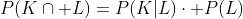 P(K\cap L)=P(K|L)\cdot P(L)