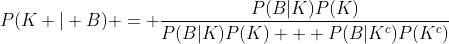 P(K | B) = \frac{P(B|K)P(K)}{P(B|K)P(K) + P(B|K^c)P(K^c)}