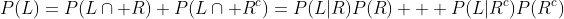 P(L)=P(L\cap R)+P(L\cap R^c)=P(L|R)P(R) + P(L|R^c)P(R^c)