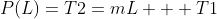 P(L)=T2=mL + T1