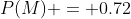 P(M) = 0.72