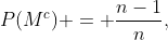 P(M^{c}) = \frac{n-1}{n},