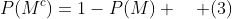 P(M^c)=1-P(M) \quad (3)