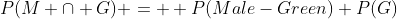 P(M \cap G) =  P(Male-Green) P(G)
