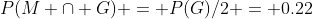P(M \cap G) = P(G)/2 = 0.22