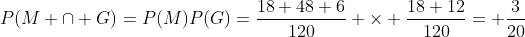 P(M \cap G)=P(M)P(G)=\frac{18+48+6}{120} \times \frac{18+12}{120}= \frac{3}{20}