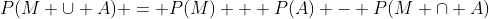 P(M \cup A) = P(M) + P(A) - P(M \cap A)