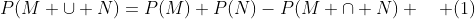 P(M \cup N)=P(M)+P(N)-P(M \cap N) \quad (1)