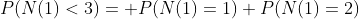 P(N(1)<3)= P(N(1)=1)+P(N(1)=2)