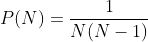 P(N)=\frac{1}{N(N-1)}