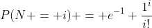 P(N = i) = e^{-1} \frac{1^i}{i!}