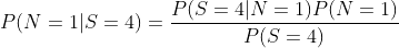 P(N=1|S=4)=\frac{P(S=4|N=1)P(N=1)}{P(S=4)}