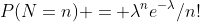 P(N=n) = \lambda^ne^{-\lambda}/n!