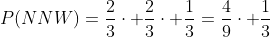 P(NNW)=\frac{2}{3}\cdot \frac{2}{3}\cdot \frac{1}{3}=\frac{4}{9}\cdot \frac{1}{3}